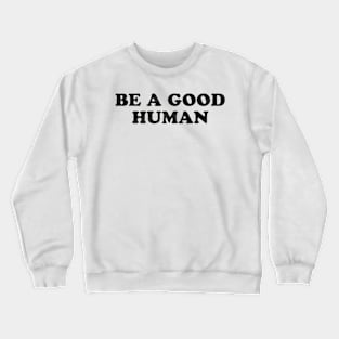 good human Crewneck Sweatshirt